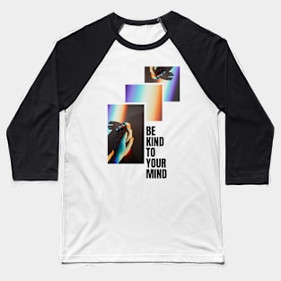 Quotes: Be kind to your mind Baseball T-Shirt